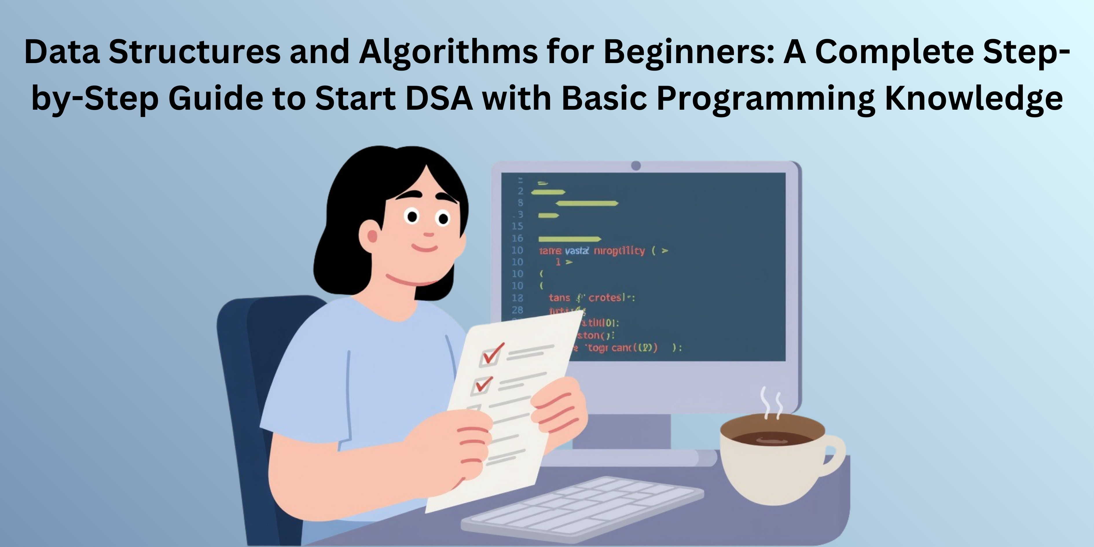 Data Structures and Algorithms for Beginners: A Complete Step-by-Step Guide to Start DSA with Basic Programming Knowledge